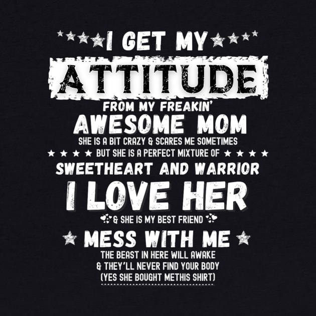 I Get My Attitude From My Freaking Awesome Mom Funny Gift by tabbythesing960
